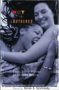 Title: Hot & Bothered 2: Short Short Fiction on Lesbian Desire, Author: Karen X Tulchinsky