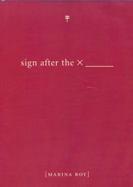 Title: Sign After the X _______, Author: Marina Roy