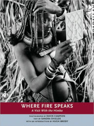 Title: Where Fire Speaks: A Visit With the Himba, Author: Sandra Shields