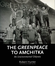 Title: The Greenpeace to Amchitka: An Environmental Odyssey, Author: Robert Hunter