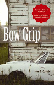 Title: Bow Grip: A Novel, Author: Ivan Coyote