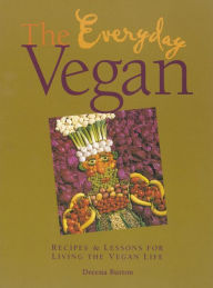 Title: The Everyday Vegan: Recipes & Lessons for Living the Vegan Life, Author: Dreena Burton