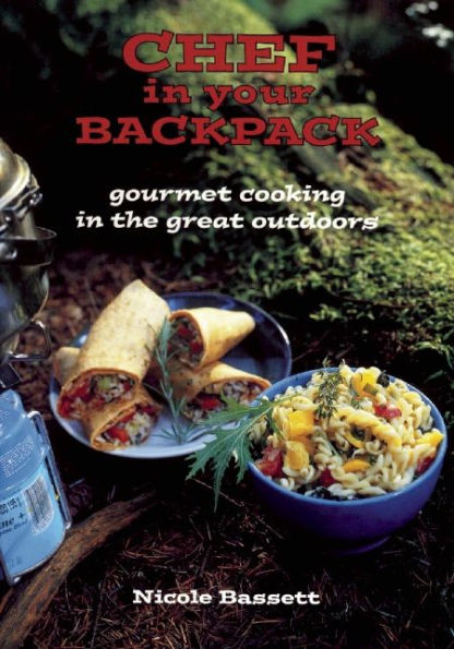 Chef in Your Backpack: Gourmet Cooking in the Great Outdoors