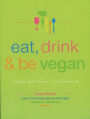 Eat, Drink & Be Vegan: Great Vegan Food for Special and Everyday Celebrations