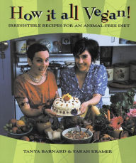 Title: How It All Vegan!: Irresistible Recipes for an Animal-Free Diet, Author: Tanya Barnard