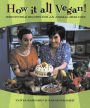 How It All Vegan!: Irresistible Recipes for an Animal-Free Diet