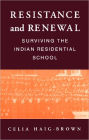 Resistance and Renewal: Surviving the Indian Residential School