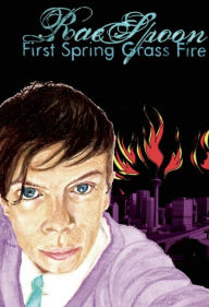 Title: First Spring Grass Fire, Author: Rae Spoon