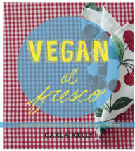 Title: Vegan al Fresco: Happy & Healthy Recipes for Picnics, Barbecues & Outdoor Dining, Author: Carla Kelly