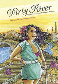 Title: Dirty River: A Queer Femme of Color Dreaming Her Way Home, Author: Leah Lakshmi Piepzna-Samarasinha