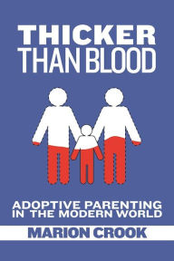 Title: Thicker Than Blood: Adoptive Parenting in the Modern World, Author: Marion Crook