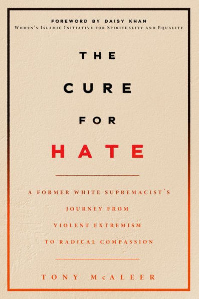 The Cure for Hate: A Former White Supremacist's Journey from Violent Extremism to Radical Compassion