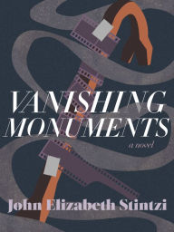 Title: Vanishing Monuments, Author: John Elizabeth Stintzi
