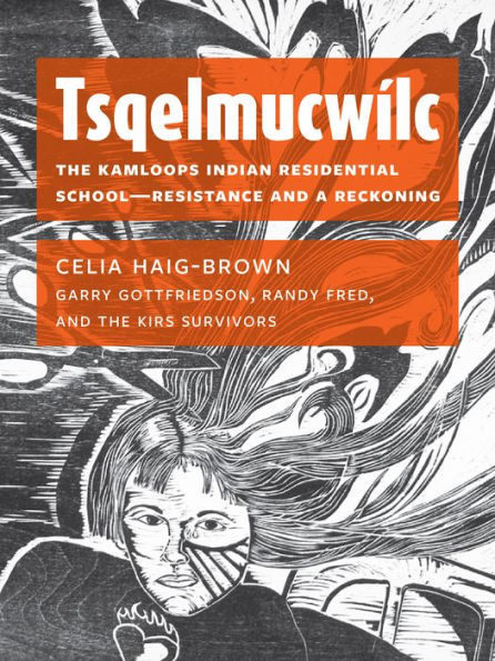 Tsqelmucwílc: The Kamloops Indian Residential School?Resistance and a Reckoning