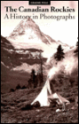 Canadian Rockies: A History in Photographs