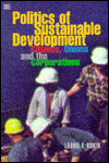 Title: The Politics of Sustainable Development: Citizens, Unions and the Corporations, Author: Laurie E. Adkin