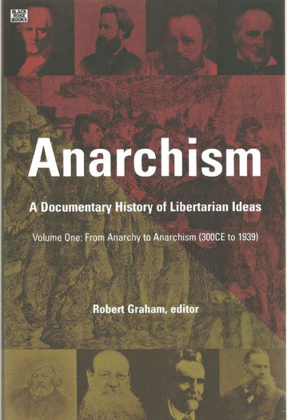 Anarchism Volume One: A Documentary History of Libertarian Ideas, Volume One - From Anarchy to Anarchism