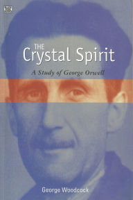 The Crystal Spirit: A Study of George Orwell