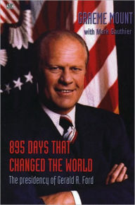 Title: 895 Days That Changed The World: The presidency of Gerald R. Ford, Author: Mount Graeme