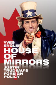 Title: House of Mirrors: Justin Trudeau's Foreign Policy, Author: Yves Engler