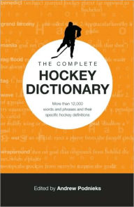 Hockey Talk: The Language of the Game: The Complete Hockey Dictionary