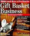 Start and Run a Gift Basket Business: Your Guide to Ideas and Possibilities
