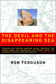 The Devil and the Disappearing Sea: A True Story About the Aral Sea Catastrophe