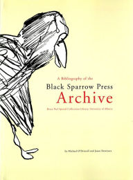 Title: A bibliography of the Black Sparrow Press archive : Bruce Peel Special Collections Library, University of Alberta, Author: Michael J. O'Driscoll