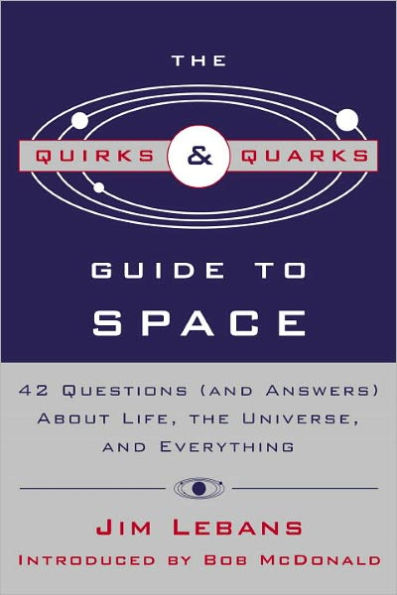 Quirks and Quarks Guide to Space: 42 Questions (And Answers) about Life, the Universe, and Everything