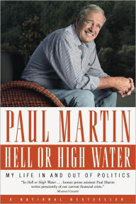 Title: Hell or High Water: My Life in and out of Politics, Author: Paul Martin