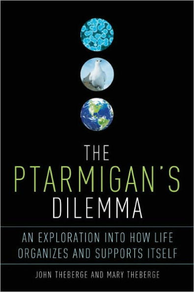 The Ptarmigan's Dilemma: An Exploration into How Life Organizes and Supports Itself