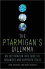 The Ptarmigan's Dilemma: An Exploration into How Life Organizes and Supports Itself