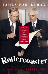Title: Rollercoaster: My Hectic Years as Jean Chretien's Diplomatic Advisor, 1994-1998, Author: James K. Bartleman