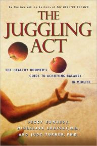 Title: The Juggling Act: The Healthy Boomer's Guide to Achieving Balance in Midlife, Author: Peggy Edwards