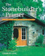 The Stonebuilder's Primer: A Step-By-Step Guide for Owner-Builders