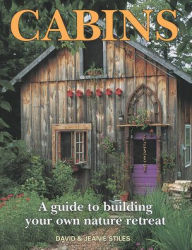 Title: Cabins: A Guide to Building Your Own Nature Retreat, Author: David Stiles