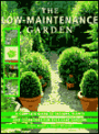 The Low-Maintenance Garden: A Complete Guide to Designs, Plants and Techniques for Easy-care Gardens