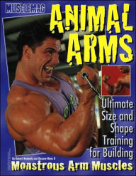 Animal Arms: Ultimate Size and Shape Training for Building Monstrous Arm Muscles