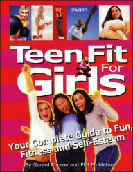 Teen Fit for Girls: Your Complete Guide to Fun, Fitness and Self-Esteem