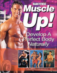 Muscle up!: Develop a Perfect Body Naturally
