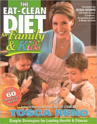 The Eat Clean Diet for Family and Kids: Simple Strategies for Lasting Health and Fitness