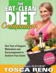 Title: The Eat-Clean Diet Companion: One Year of Support, Motivation and Encouragement to Achieve Your Goals, Author: Tosca Reno