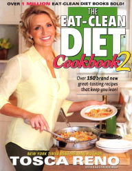 Title: The Eat-Clean Diet Cookbook 2: Over 150 brand new great-tasting recipes that keep you lean!, Author: Tosca Reno