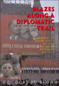 Title: Blazes Along a Diplomatic Trail, Author: J C Gordon Brown
