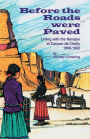 Before the Roads Were Paved: Living with the Navajos at Canyon de Chelly, 1950-1952
