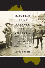 Title: Canadian Indian Cowboys in Australia: Representation, Rodeo, and the RCMP at the Royal Easter Show, 1939, Author: Lynda Mannik