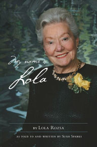 Title: My Name is Lola, Author: Lola Rozsa