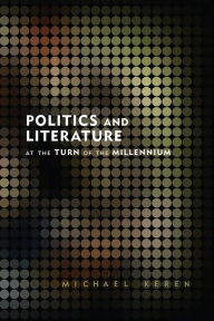 Title: Politics and Literature at the Turn of the Millennium, Author: Michael Keren
