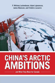 Title: China's Arctic Ambitions and What They Mean for Canada, Author: P. Whitney Lackenbauer