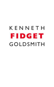 Title: Fidget / Edition 1, Author: Kenneth Goldsmith